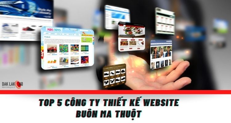 Top 5 công ty thiết kế website ở Buôn Ma Thuột tốt nhất