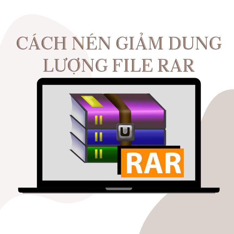 Hướng dẫn Cách nén file giảm dung lượng nhỏ nhất cho lưu trữ và chia sẻ dễ dàng