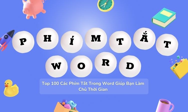  Top 100 Các Phím Tắt Trong Word Giúp Bạn Làm Chủ Thời Gian